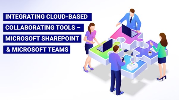 Microsoft SharePoint and Microsoft Teams - Collaborating Tools