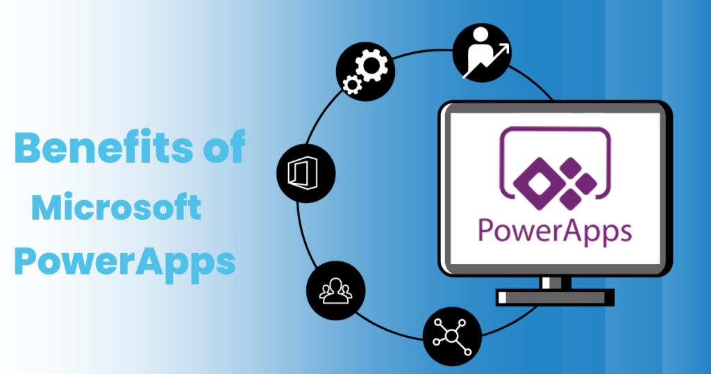 Benefits of Microsoft PowerApps for fast-growing companies