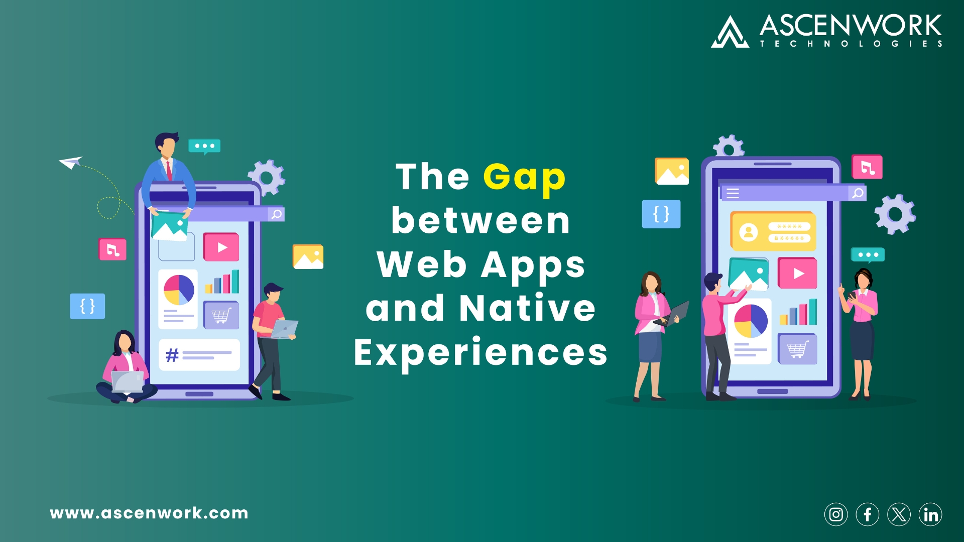 LI Article imThe Gap between Web Apps and Native Experiences | ascenworkage Comparison between Web App and Native App | ascenwork technologies